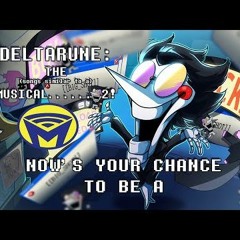 Deltarune The (not) Musical - NOW'S YOUR CHANCE TO BE A Ft. @Juno Songs And @Tenebrismo