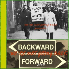 WE'RE NOT GOING BACK/FORWARD EVER BACKWARD NEVER