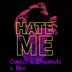 “Iknow They Hate Me Cartel /stunn15hunnidz x Moe
