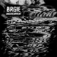 ØRGIE - Undercurrent