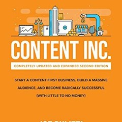 ❤️ Download Content Inc., Second Edition: Start a Content-First Business, Build a Massive Audien