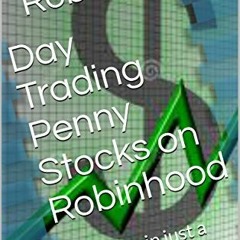 ACCESS [KINDLE PDF EBOOK EPUB] Day Trading Penny Stocks on Robinhood : Big bucks in j
