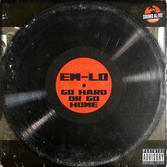Em - Lo - Go Hard Or Go Home (Prod. By E. Smitty)