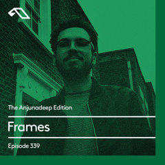 The Anjunadeep Edition 339 with Frames