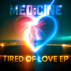 Medicine - Tired Of Love