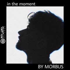 in the moment: by Morbus 22.11.2024