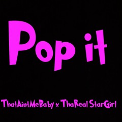Pop it - ThatAintMeBaby ft ThaReal StarGirl