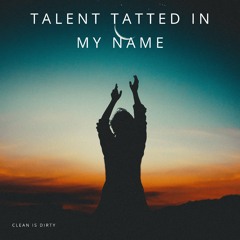 Talent Tatted In My Name