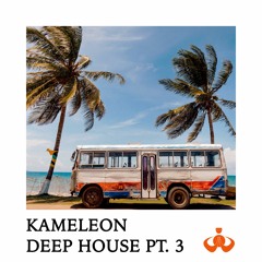 Kameleon - Deep House Pt. 3