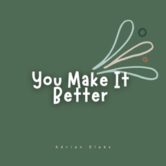 You Make It Better