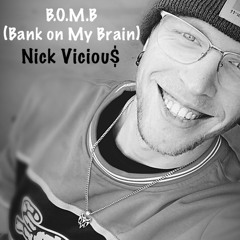 B.O.M.B (Bank On My Brain) - Nick Viciou$