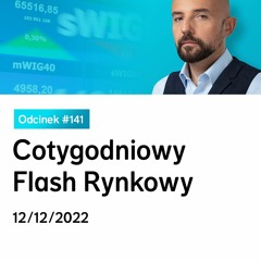 Cotygodniowy Flash Rynkowy 12/12/2022