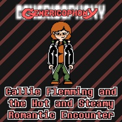 [Genericophony] Callie Flemming and the Hot and Steamy Romantic Encounter