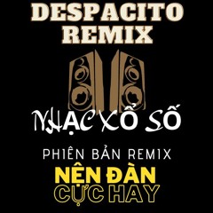 NHẠC SỔ XỖ REMIX - DESPACITO REMIX - NỆN ĐÀN CỰC HAY