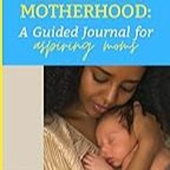FREE B.o.o.k (Medal Winner) Manifesting Motherhood: A Guided Journal for Aspiring Moms: Weekly Aff