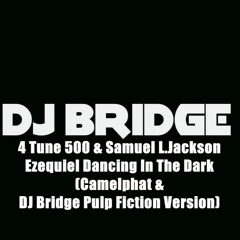 4 Tune 500 & Samuel L. Jackson-Ezequiel Dancing In The Dark(Camelphat & Bridge Pulp Fiction Version)