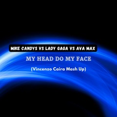 Mike Candys Vs Lady Gaga Vs Ava Max - My Head Do My Face (Vincenzo Caira)