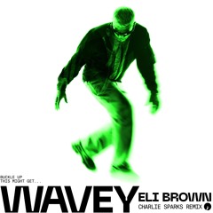 Eli Brown - Wavey (Charlie Sparks (UK) Remix)