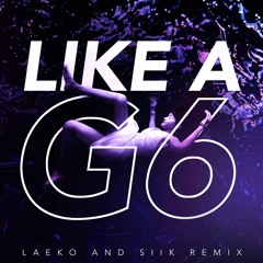 Like A G6 (Laeko & SIIK Remix)