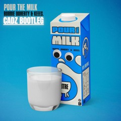 Pour The Milk (Cadz Bootleg) [FREE DL]