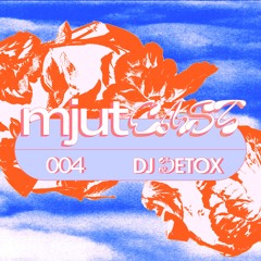 mjutcast 004 - DJ Detox