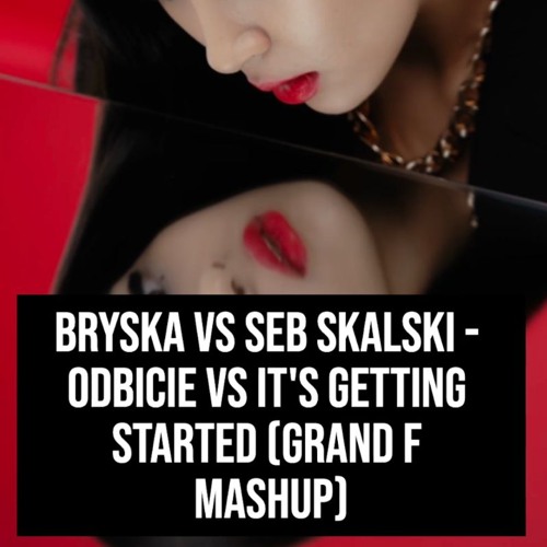 Bryska vs Seb Skalski - Odbicie vs It's Getting Started (Grand F Mashup)