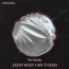 Too-Goody - ConradWill (Goody Woody X Way Too Good) Original