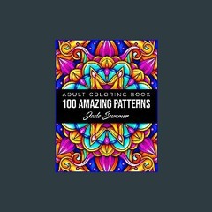{READ/DOWNLOAD} ⚡ 100 Amazing Patterns: An Adult Coloring Book with Fun, Easy, and Relaxing Colori