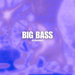 dj goodgurl - BIG BASS