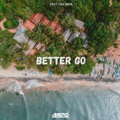 Axero - Better Go (ft. Lisa Moon)