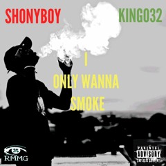 SHONYBOY X KING032-I ONLY WANNA SMOKE