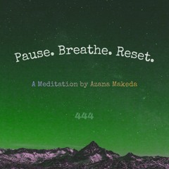 Pause. Breathe. Reset. | A 4:44 Meditation by Azana Makeda