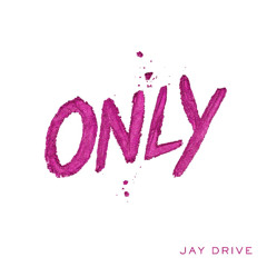 Only - Jay Drive
