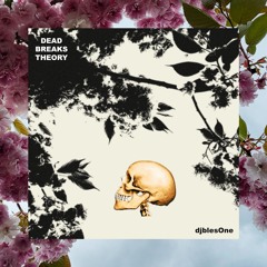 djblesOne - DEAD BREAKS THEORY