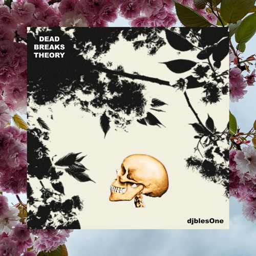 djblesOne - DEAD BREAKS THEORY