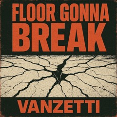 Floor gonna break