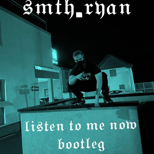 listen to me now (bootleg)