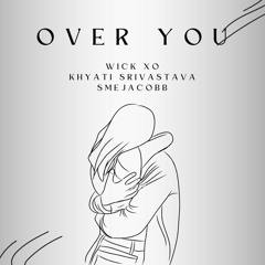 Over You (With Khyati Srivastava, smejacobb)