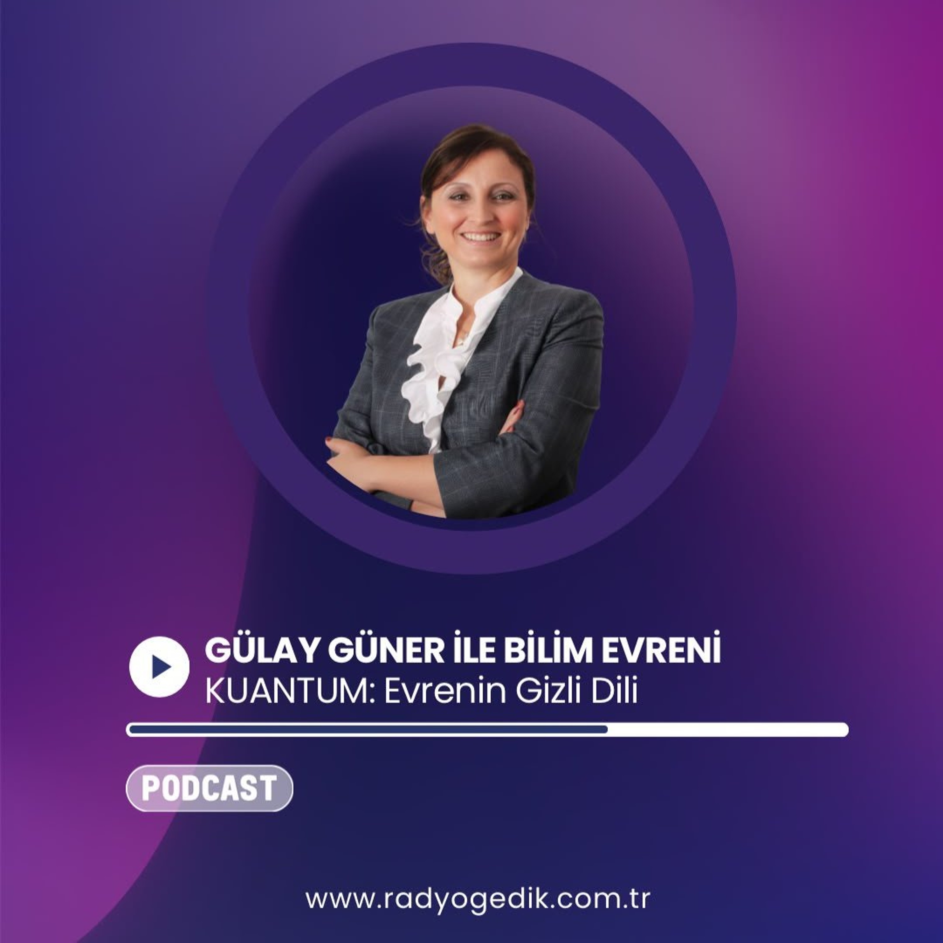 GÜLAY GÜNERLE BİLİM EVRENİ - KUANTUM: Evrenin Gizli Dili episode artwork