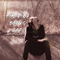 tired Of Being Sad