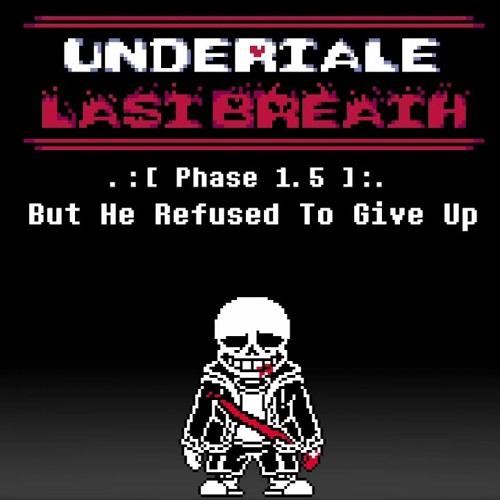 Undertale: Last Breath - But He Refused To Give Up [Phase 1.5] (Redrum320 Take v2)