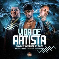Vida De Artista Piquezin Da Tropa Do Poze - Mc Johny, DJ Lafon Do MD, DJ Konhake