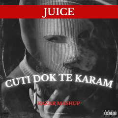 JUICE - CUTI DOK TE KARAM (RAZAR MASHUP)
