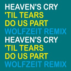 Heaven's Cry - 'Til Tears Do Us Part (WolfZeit Remix)