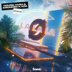 HOURS, HVSH & Amondso - La La La (feat. Koa)