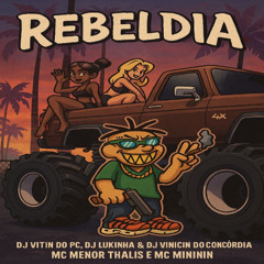 REBELDIA - DJ VITIN DO PC, DJ LUKINHA & DJ VINICIN DO CONCORDIA - MC MENOR THALIS E MC MINININ
