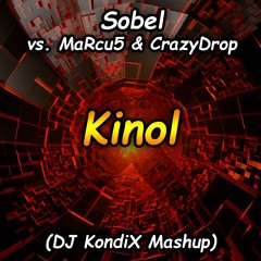 Sobel Vs. MaRcu5 & CrazyDrop - Kinol (DJ KondiX Mashup)