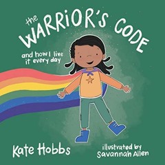[Access] EPUB KINDLE PDF EBOOK The Warrior's Code: And How I Live It Every Day (A Kid