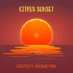 Citrus Sunset ft. Hatsune Miku (VOCALOID Original)