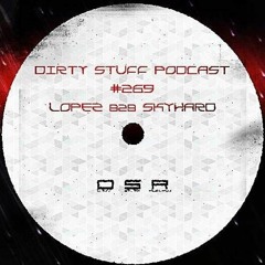 LOPEZ B2B SKYHARD - DIRTY STUFF PODCAST #269 (10.08.2021)